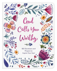 God Calls You Worthy: 180 Devotions and Prayers to Inspire Your Soul By Margot Starbuck Cover Image
