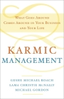 Karmic Management: What Goes Around Comes Around in Your Business and Your Life By Geshe Michael Roach, Lama Christie McNally, Michael Gordon Cover Image