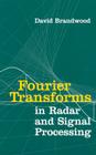 Fourier Transforms in Radar and Signal Processing (Artech House Radar Library) By David Brandwood Cover Image