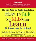 How to Talk So Kids Can Learn: At Home and In School By Adele Faber, Elaine Mazlish, Adele Faber (Read by), Elaine Mazlish (Read by) Cover Image