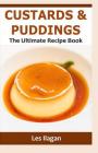 Custards & Puddings: The Ultimate Recipe Book By Les Ilagan Cover Image