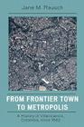 From Frontier Town to Metropolis: A History of Villavicencio, Colombia, Since 1842 By Jane M. Rausch Cover Image