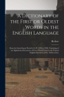 A Dictionary of the First or Oldest Words in the English Language: From the Semi-Saxon Period of A.D. 1250 to 1300. Consisting of an Alphabetical Inve By Herbert 1830-1861 Coleridge Cover Image