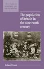 The Population of Britain in the Nineteenth Century (New Studies in Economic and Social History #20) By Robert Woods, Maurice Kirby (Editor) Cover Image