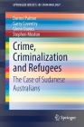 Crime, Criminalization and Refugees: The Case of Sudanese Australians (Springerbriefs in Criminology) By Darren Palmer, Garry Coventry, Glenn Dawes Cover Image