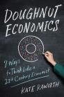 Doughnut Economics: Seven Ways to Think Like a 21st-Century Economist Cover Image