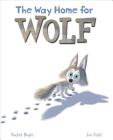 The Way Home for Wolf By Rachel Bright, Jim Field (Illustrator) Cover Image