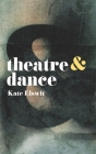 Theatre and Dance By Kate Elswit Cover Image