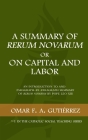 A Summary of Rerum Novarum or On Capital and Labor: An Introduction to and Paragraph-by-Paragraph Summary of Rerum Novarum by Pope Leo XIII (Catholic Social Teaching #1) By Omar F. a. Gutierrez Cover Image