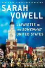 Lafayette in the Somewhat United States By Sarah Vowell Cover Image