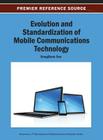 Evolution and Standardization of Mobile Communications Technology (Advances in It Standards and Standardization Research (Aitss) Cover Image