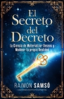 El Secreto del Decreto: La Ciencia de Materializar Deseos y Moldear tu propia Realidad By Raimon Samsó Cover Image