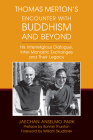 Thomas Merton's Encounter with Buddhism and Beyond: His Interreligious Dialogue, Inter-Monastic Exchanges, and Their Legacy By Jaechan Anselmo Park, William Skudlarek (Foreword by), Bonnie B. Thurston (Preface by) Cover Image