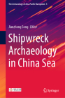 Shipwreck Archaeology in China Sea By Jianzhong Song, Yamin Yu (Translator), Guangcan Xin (Translator) Cover Image