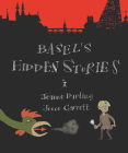 Basel's Hidden Stories: A Child's Active Guide to Basel's Old Town By Jeanne Darling, Jooce Garrett (Illustrator) Cover Image