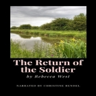 The Return of the Soldier By Rebecca West, Christine Rendel (Read by) Cover Image
