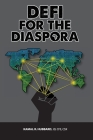 DeFi for the Diaspora: Creating the Foundation to a More Equitable and Sustainable Global Black Economy Through Decentralized Finance By Kamal Hubbard Cover Image