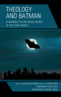 Theology and Batman: Examining the Religious World of the Dark Knight By Matthew Brake (Editor), C. K. Robertson (Editor), Paul Levitz (Foreword by) Cover Image
