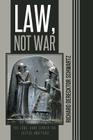 Law, Not War: The Long, Hard Search for Justice and Peace By Richard Derecktor Schwartz Cover Image