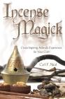Incense Magick: Create Inspiring Aromatic Experiences for Your Craft Cover Image