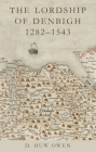The Lordship of Denbigh, 1282–1543 (Studies in Welsh History) Cover Image