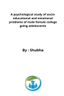 A psychological study of socio-educational and emotional problems of male female college going adolescents By Shubha Hb Cover Image