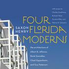 Four Florida Moderns: The Architecture of Alberto Alfonso, René González, Chad Oppenheim, and Guy Peterson By Saxon Henry Cover Image