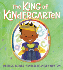The King of Kindergarten By Derrick Barnes, Vanessa Brantley-Newton (Illustrator) Cover Image