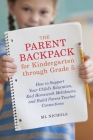 The Parent Backpack for Kindergarten through Grade 5: How to Support Your Child's Education, End Homework Meltdowns, and Build Parent-Teacher Connections By ML Nichols Cover Image