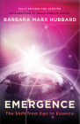 Emergence: The Shift from Ego to Essence By Barbara Marx Hubbard, Neale Donald Walsch (Introduction by) Cover Image