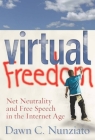 Virtual Freedom: Net Neutrality and Free Speech in the Internet Age By Dawn C. Nunziato Cover Image