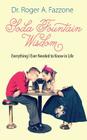 Soda Fountain Wisdom: Everything I Ever Needed to Know in Life By Roger a. Fazzone Cover Image