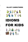 Idioms For Kids: Cartoons and Fun By Elliot S. Carruthers Cover Image