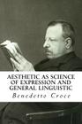 Aesthetic as Science of Expression and General Linguistic By Douglas Ainslie (Translator), Benedetto Croce Cover Image