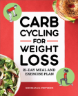 Carb Cycling for Weight Loss: 21-Day Meal and Exercise Plan Cover Image