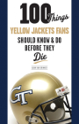 100 Things Yellow Jackets Fans Should Know & Do Before They Die (100 Things...Fans Should Know) By Adam Van Brimmer Cover Image