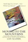 Moving to the Mountains: Your Guide to Retiring or Relocating to Asheville and the North Carolina Mountains By Lan Sluder Cover Image