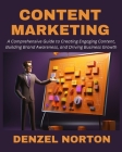 Content Marketing: A Comprehensive Guide to Creating Engaging Content, Building Brand Awareness, and Driving Business Growth Cover Image