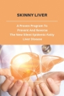 Skinny Liver: A Proven Program To Prevent And Reverse The New Silent Epidemic-Fatty Liver Disease: Alcoholic Fatty Liver Cover Image
