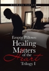 Empty Pillows: Healing Matters of the Heart: Trilogy I By Michael Taylor Cover Image
