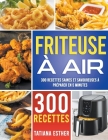 Friteuse à air: 300 recettes saines et savoureuses à préparer en 5 minutes Cover Image
