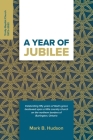 A Year of Jubilee: Celebrating Fifty Years of God's Grace Bestowed Upon A Little Country Church on the Northern Borders of Burlington, On By Mark B. Hudson, Kirk M. Wellum (Foreword by) Cover Image