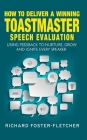 How to deliver a winning Toastmaster Speech Evaluation: Using feedback to nurture, grow and ignite every speaker Cover Image