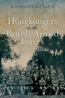 Hong Kongers in the British Armed Forces, 1860-1997 By Chi Man Kwong Cover Image