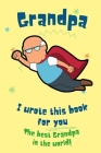 Grandpa I Wrote This Book For You: Cute Best Grandpa Fill In The Blank Prompted Personalized Story Book Gift For Grandfather From Grandson Granddaught By Baby Bluegorilla Cover Image