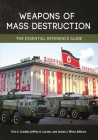 Weapons of Mass Destruction: The Essential Reference Guide By Eric Croddy (Editor), Jeffrey Larsen (Editor), James Wirtz (Editor) Cover Image