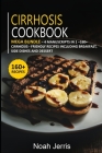 Cirrhosis Cookbook: MEGA BUNDLE - 4 Manuscripts in 1 - 160+ Cirrhosis friendly recipes including Breakfast, side dishes and desserts By Noah Jerris Cover Image