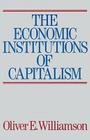 The Economic Intstitutions of Capitalism By Oliver E. Williamson Cover Image