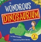 The Wondrous Dinosaurium By John Condon, Steve Brown (Illustrator) Cover Image