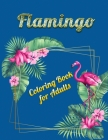 Flamingo Coloring Book for Adults: An Adult Coloring Book with Fun, Easy, flower pattern and Relaxing Coloring Pages By Masab Press House Cover Image
